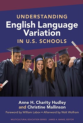 Understanding English Language Variation in U.S. Schools - Charity Hudley, Anne H, and Mallinson, Christine, and Banks, James a (Editor)