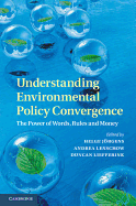 Understanding Environmental Policy Convergence: The Power of Words, Rules and Money