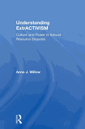Understanding ExtrACTIVISM: Culture and Power in Natural Resource Disputes
