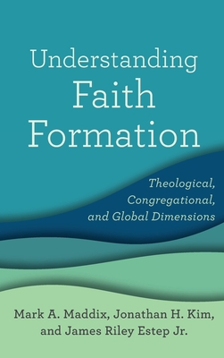 Understanding Faith Formation - Maddix, Mark a (Preface by), and Kim, Jonathan H (Preface by), and Estep, James Riley, Jr. (Preface by)