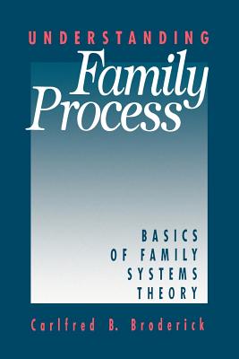 Understanding Family Process: Basics of Family Systems Theory - Broderick, Carlfred B
