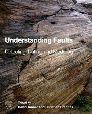 Understanding Faults: Detecting, Dating, and Modeling - Tanner, David (Editor), and Brandes, Christian (Editor)