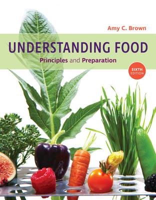 Understanding Food: Principles and Preparation - Brown, Amy Christine