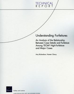 Understanding Forfeitures: An Analysis of the Relationship Between Case Details and Forfeiture Among Teaof High-Forfeiture and Major Cases - Richardson, Amy, and Clancy, Noreen