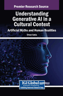 Understanding Generative AI in a Cultural Context: Artificial Myths and Human Realities