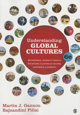 Understanding Global Cultures: Metaphorical Journeys Through 34 Nations, Clusters of Nations, Continents, and Diversity - Gannon, Martin J, and Pillai, Rajnandini K