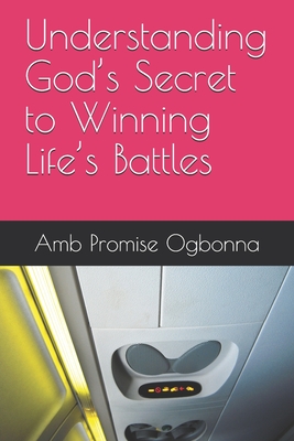 Understanding God's Secret to Winning Life's Battles - Ogbonna, Amb Promise