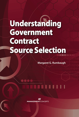 Understanding Government Contract Source Selection - Rumbaugh, Margaret G