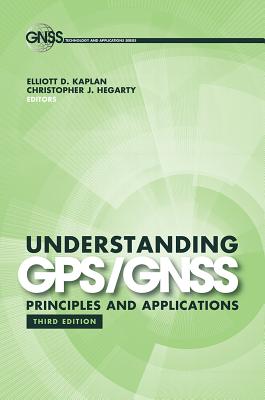 Understanding Gps/Gnss Principles - Kaplan, Elliott D (Editor), and Hegarty, Christopher J (Editor)