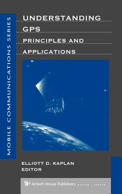 Understanding GPS Principles and Applications - Kaplan, Elliott (Editor)
