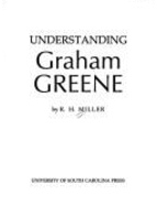 Understanding Graham Greene - Miller, R H