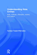 Understanding Hate Crimes: Acts, Motives, Offenders, Victims, and Justice