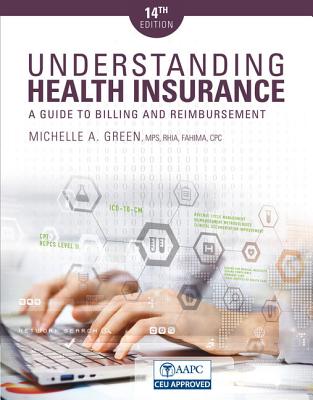 Understanding Health Insurance: A Guide to Billing and Reimbursement - Green, Michelle