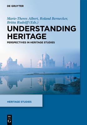 Understanding Heritage: Perspectives in Heritage Studies - Albert, Marie-Theres (Editor), and Bernecker, Roland (Editor), and Rudolff, Britta (Editor)