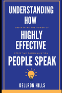 Understanding how Highly Effective People Speak: Unleashing the Power of Effective Communication