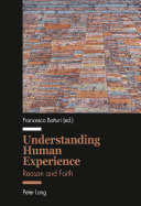 Understanding Human Experience: Reason and Faith
