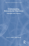 Understanding Humanitarian Diplomacy: Principles and Practice