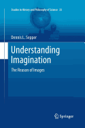 Understanding Imagination: The Reason of Images