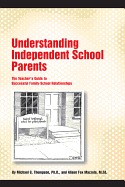 Understanding Independent School Parents: The Teacher's Guide to Successful Family-School Relationships