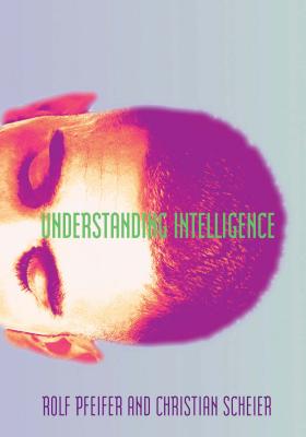 Understanding Intelligence - Pfeifer, Rolf, and Scheier, Christian