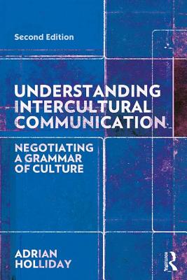 Understanding Intercultural Communication: Negotiating a Grammar of Culture - Holliday, Adrian
