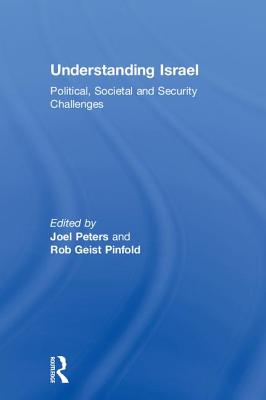 Understanding Israel: Political, Societal and Security Challenges - Peters, Joel (Editor), and Pinfold, Rob Geist (Editor)