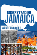 Understanding Jamaica: A Historical and Cultural Companion for Travelers