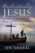 Understanding Jesus: Cultural Insights Into the Words and Deeds of Christ