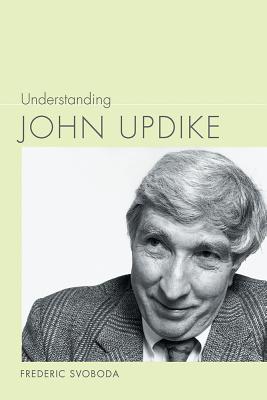 Understanding John Updike - Svoboda, Frederic