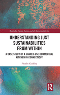 Understanding Just Sustainabilities from Within: A Case Study of a Shared-Use Commercial Kitchen in Connecticut