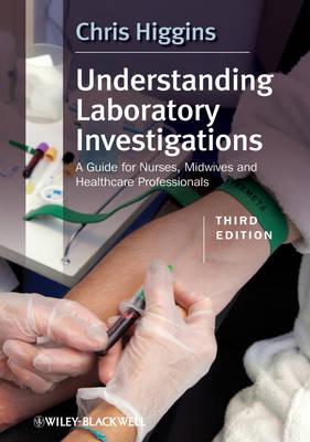 Understanding Laboratory Investigations: A Guide for Nurses, Midwives and Health Professionals - Higgins, Chris