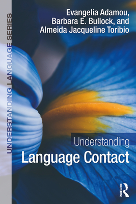 Understanding Language Contact - Adamou, Evangelia, and Bullock, Barbara E., and Toribio, Almeida Jacqueline