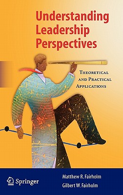 Understanding Leadership Perspectives: Theoretical and Practical Approaches - Fairholm, Matthew R, and Fairholm, Gilbert W