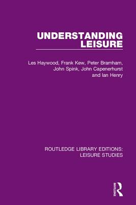 Understanding Leisure - Haywood, Les, and Kew, Frank, and Bramham, Peter