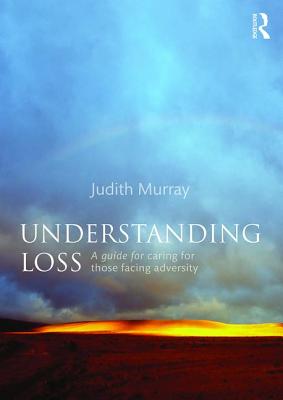 Understanding Loss: A Guide for Caring for Those Facing Adversity - Murray, Judith