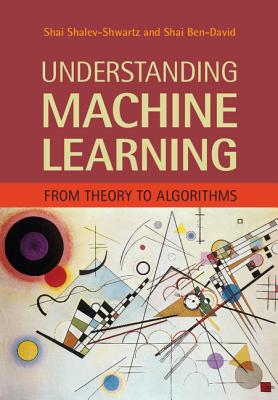 Understanding Machine Learning: From Theory to Algorithms - Shalev-Shwartz, Shai, and Ben-David, Shai