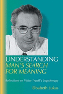 Understanding Man's Search for Meaning: Reflections on Viktor Frankl's Logotherapy