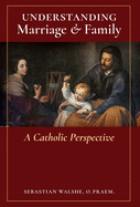 Understanding Marriage & Family: A Catholic Perspective