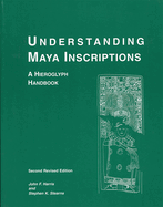 Understanding Maya Inscriptions: A Hieroglyph Handbook