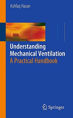 Understanding Mechanical Ventilation: A Practical Handbook - Hasan, Ashfaq