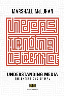 Understanding Media: The Extensions of Man - McLuhan Marshall Gordon W Terrence