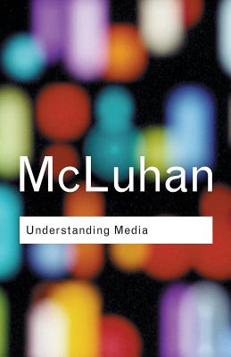 Understanding Media - McLuhan, Marshall