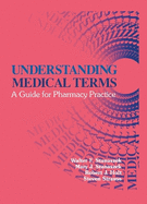 Understanding Medical Terms: A Guide for Pharmacy Practice, Second Edition