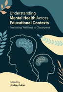 Understanding Mental Health across Educational Contexts: Promoting Wellness in Classrooms