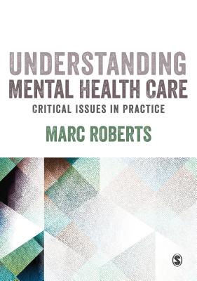 Understanding Mental Health Care: Critical Issues in Practice - Roberts, Marc