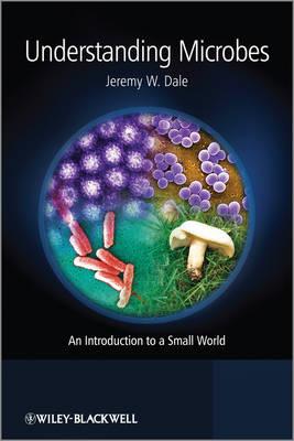 Understanding Microbes: An Introduction to a Small World - Dale, Jeremy W.