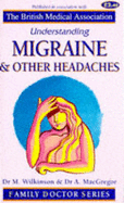 Understanding Migraine and Other Headaches - Wilkinson, Marcia, and MacGregor, Anne, and Smith, Tony (Volume editor)