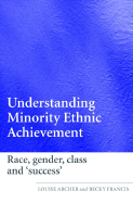 Understanding Minority Ethnic Achievement: Race, Gender, Class and 'success'