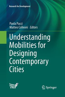Understanding Mobilities for Designing Contemporary Cities - Pucci, Paola (Editor), and Colleoni, Matteo (Editor)