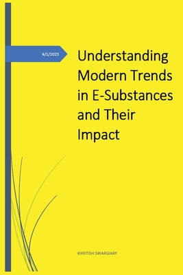 Understanding Modern Trends in E-Substances and Their Impact - Swargiary, Khritish